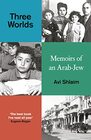 Three Worlds Memoirs of an ArabJew