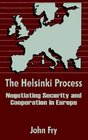 The Helsinki Process Negotiating Security and Cooperation in Europe