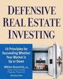 Defensive Real Estate Investing 10 Principles for Succeeding Whether Your Market is Up or Down
