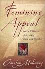 Feminine Appeal Seven Virtues of a Godly Wife and Mother