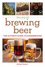 The Joy of Brewing Beer The Ultimate Guide to Beginning Homebrewing