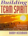 Building Team Spirit Activities for Inspiring and Energizing Teams