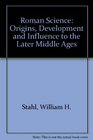 Roman Science Origins Development and Influence to the Later Middle Ages