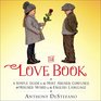 The Love Book A Simple Guide to the Most Abused Confused and Misused Word in the English Language