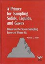 A Primer for Sampling Solids Liquids and Gases Based on the Seven Sampling Errors of Pierre Gy