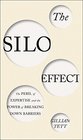 The Silo Effect The Peril of Expertise and the Promise of Breaking Down Barriers