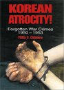 Korean Atrocity Forgotten War Crimes 19501953