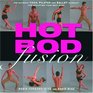 Hot Bod Fusion The Ultimate Yoga Pilates and Ballet Workout for Sculpting Your Best Body
