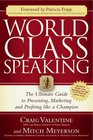World Class Speaking The Ultimate Guide to Presenting Marketing and Profiting Like a Champion