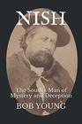NISH The South's Man of Mystery and Deception