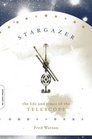 Stargazer The Life And Times of the Telescope
