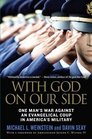 With God on Our Side One Man's War Against an Evangelical Coup in America's Military