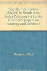 Signals intelligence  in South Asia  India Pakistan Sri Lanka  / Desmond Ball