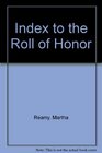 Index to The Roll of Honor With a Place Index to Burial Sites Compiled by Mark
