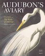 Audubon's Aviary The Original Watercolors for The Birds of America