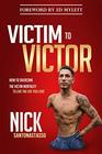 Victim to Victor: How to Overcome the Victim Mentality to Live the Life You Love