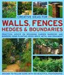 Creative Ideas for Walls  Fences Hedges and Boundaries Practical advice on designing garden barriers and borders using planting wood brick metal and ornament