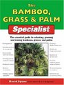 The Bamboo Grass  Palm Specialist The Essential Guide to Selecting Growing and Propagating Bamboos Grasses and Palms
