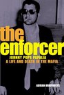 The Enforcer Johnny Pops Papalia A Life and Death in the Mafia