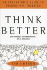 Think Better An Innovator's Guide to Productive Thinking