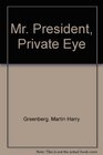 Mr. President, Private Eye