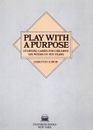 Play with a Purpose Learning Games for Children Six Weeks to Ten Years