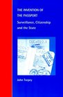 The Invention of the Passport Surveillance Citizenship and the State
