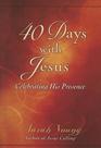 40 Days With Jesus Celebrating His Presence