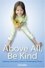 Above All Be Kind  Raising a Humane Child in Challenging Times