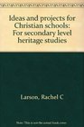 Ideas and projects for Christian schools For secondary level heritage studies