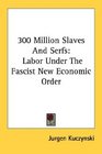 300 Million Slaves And Serfs Labor Under The Fascist New Economic Order