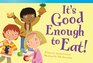Teacher Created Materials  Literary Text It's Good Enough to Eat  Grade 1  Guided Reading Level H