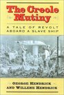 The Creole Mutiny  A Tale of Revolt Aboard a Slave Ship