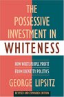 The Possessive Investment in Whiteness How White People Profit from Identity Politics Revised and Expanded Edition