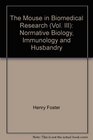 The Mouse in Biomedical Research  Normative Biology Immunology and Husbandry