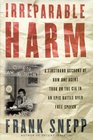 Irreparable Harm  A Firsthand Account of How One Agent Took On the CIA in an Epic Battle over Secr ecy and Free Speech