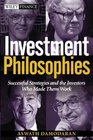 Investment Philosophies Successful Investment Philosophies and the Greatest Investors Who Made Them Work