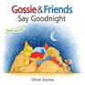 Gossie  Friends Say Goodnight