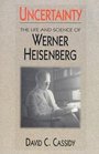 Uncertainty  The Life and Science of Werner Heisenberg