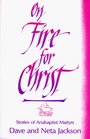 On Fire for Christ: Stories of Anabaptist Martyrs, Retold from Martyrs Mirror