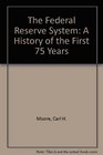 Federal Reserve System A History of the First 75 Years