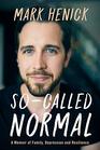SoCalled Normal A Memoir of Family Depression and Resilience