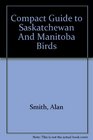 Compact Guide to Saskatchewan And Manitoba Birds