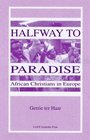 Halfway to Paradise African Christians in Europe