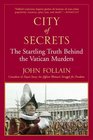 City of Secrets The Startling Truth Behind the Vatican Murders