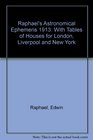 Raphael's Astronomical Ephemeris 1913 With Tables of Houses for London Liverpool and New York