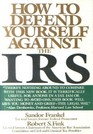 How to Defend Yourself Against the IRS