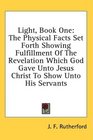 Light Book One The Physical Facts Set Forth Showing Fulfillment Of The Revelation Which God Gave Unto Jesus Christ To Show Unto His Servants