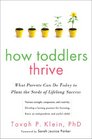 How Toddlers Thrive What Parents Can Do Today for Children Ages 25 to Plant the Seeds of Lifelong Success