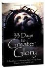 33 Days to Greater Glory A Total Consecration to the Father Through Jesus Based on the Gospel of John
